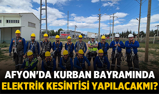 Afyonkarahisar’da Kurban Bayramında Elektrik Kesintisi Yapılacak mı? – Afyon Haber