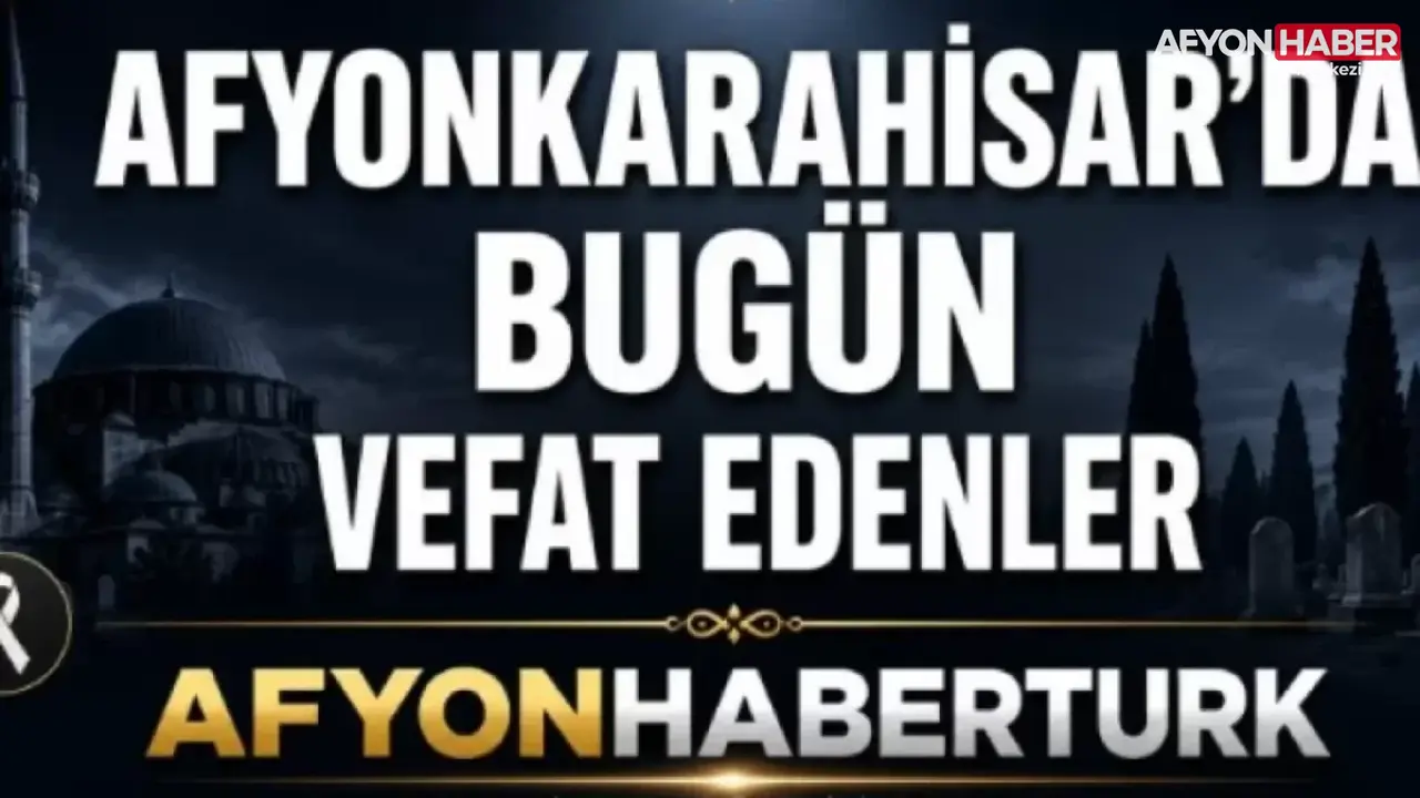 Afyonkarahisar Belediyesi 21 Ekim 2026 Vefat ve Defin Listesi Açıklandı